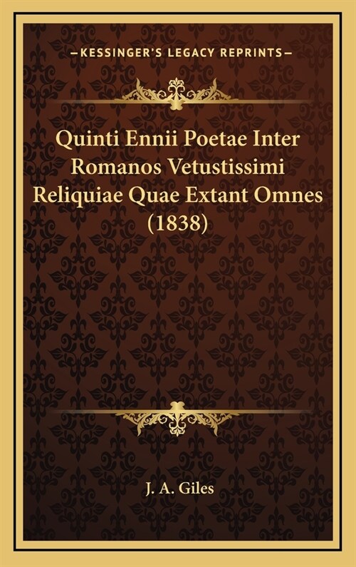 Quinti Ennii Poetae Inter Romanos Vetustissimi Reliquiae Quae Extant Omnes (1838) (Hardcover)