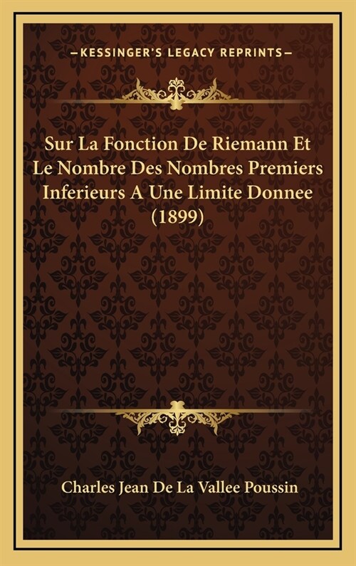 Sur La Fonction de Riemann Et Le Nombre Des Nombres Premiers Inferieurs a Une Limite Donnee (1899) (Hardcover)