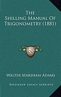 The Shilling Manual of Trigonometry (1881) (Hardcover)