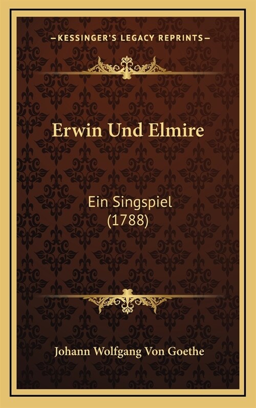 Erwin Und Elmire: Ein Singspiel (1788) (Hardcover)