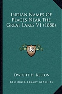 Indian Names of Places Near the Great Lakes V1 (1888) (Hardcover)