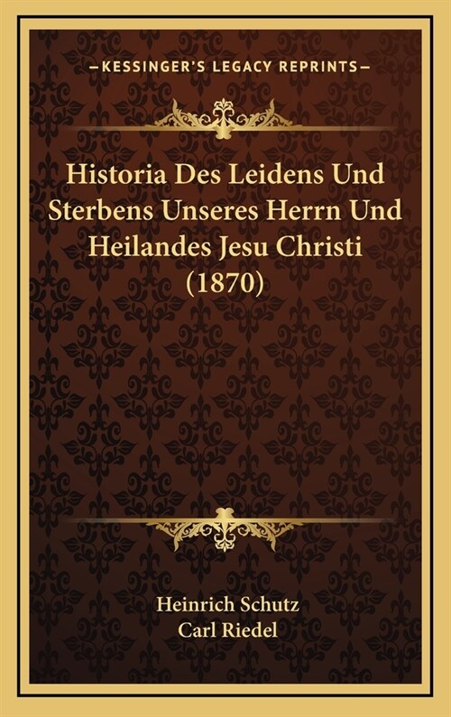 Historia Des Leidens Und Sterbens Unseres Herrn Und Heilandes Jesu Christi (1870) (Hardcover)