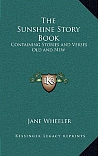 The Sunshine Story Book: Containing Stories and Verses Old and New (Hardcover)
