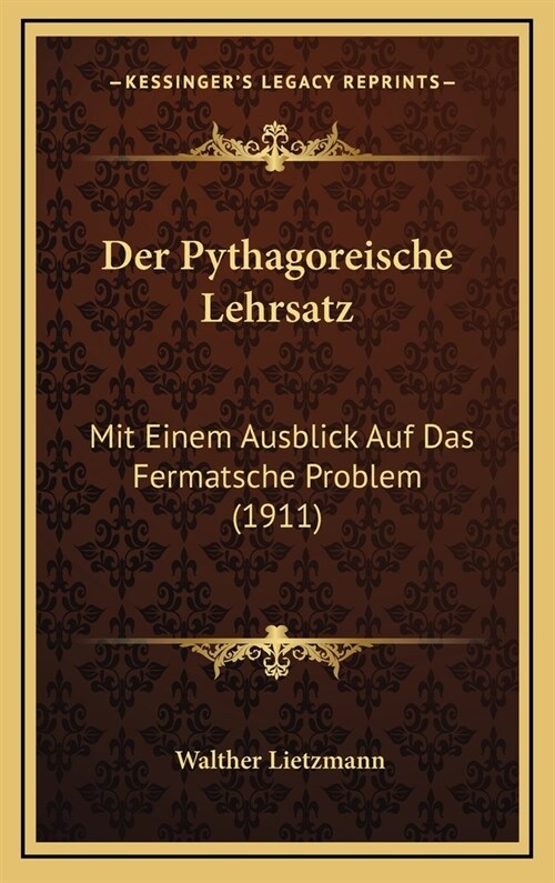 Der Pythagoreische Lehrsatz: Mit Einem Ausblick Auf Das Fermatsche Problem (1911) (Hardcover)