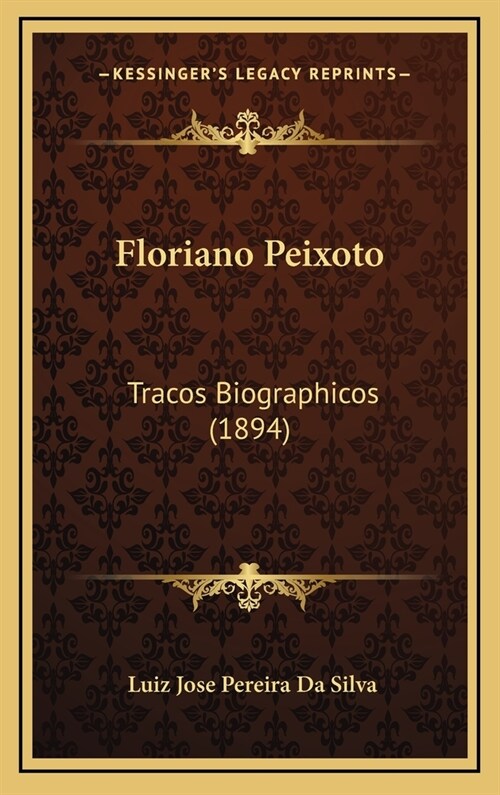 Floriano Peixoto: Tracos Biographicos (1894) (Hardcover)