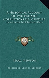 A Historical Account of Two Notable Corruptions of Scripture: In a Letter to a Friend (1841) (Hardcover)