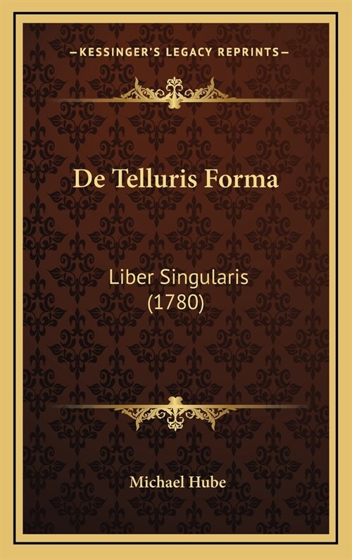 de Telluris Forma: Liber Singularis (1780) (Hardcover)