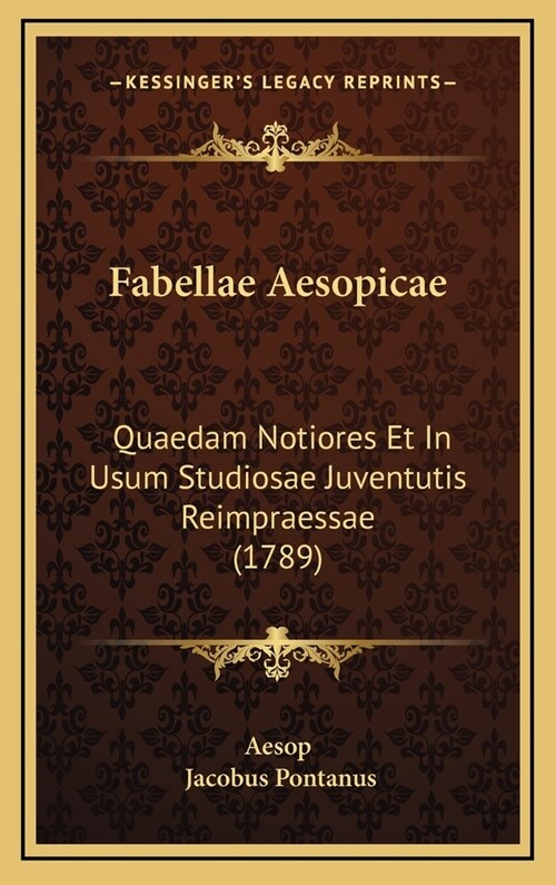 Fabellae Aesopicae: Quaedam Notiores Et in Usum Studiosae Juventutis Reimpraessae (1789) (Hardcover)