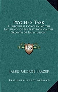 Psyches Task: A Discourse Concerning the Influence of Superstition on the Growth of Institutions (Hardcover)