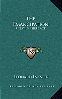 The Emancipation: A Play in Three Acts (Hardcover)