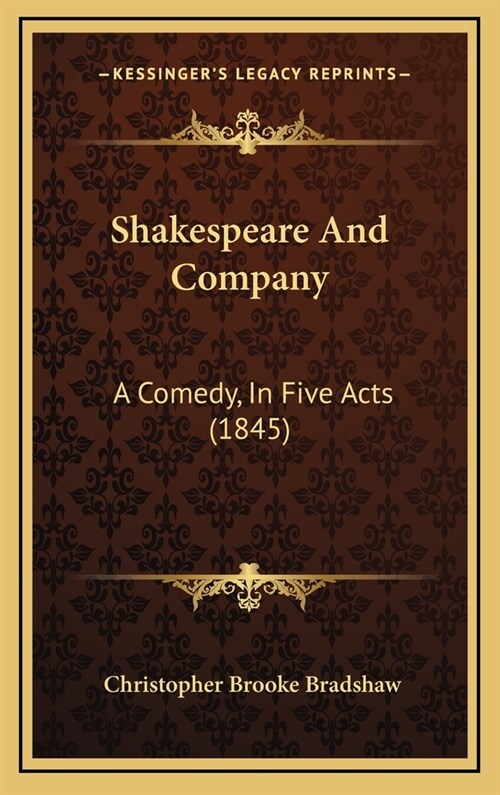 Shakespeare and Company: A Comedy, in Five Acts (1845) (Hardcover)