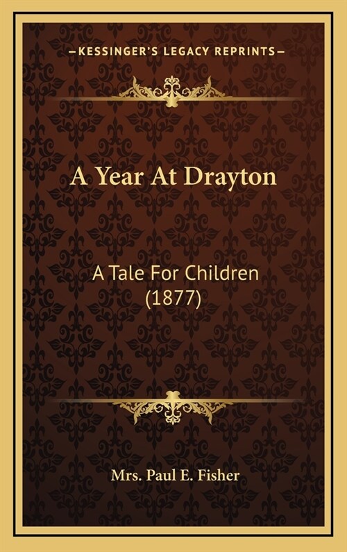 A Year at Drayton: A Tale for Children (1877) (Hardcover)