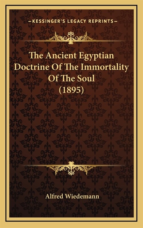 The Ancient Egyptian Doctrine of the Immortality of the Soul (1895) (Hardcover)
