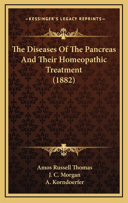 The Diseases of the Pancreas and Their Homeopathic Treatment (1882) (Hardcover)