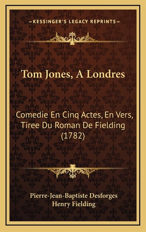 Tom Jones, a Londres: Comedie En Cinq Actes, En Vers, Tiree Du Roman de Fielding (1782) (Hardcover)