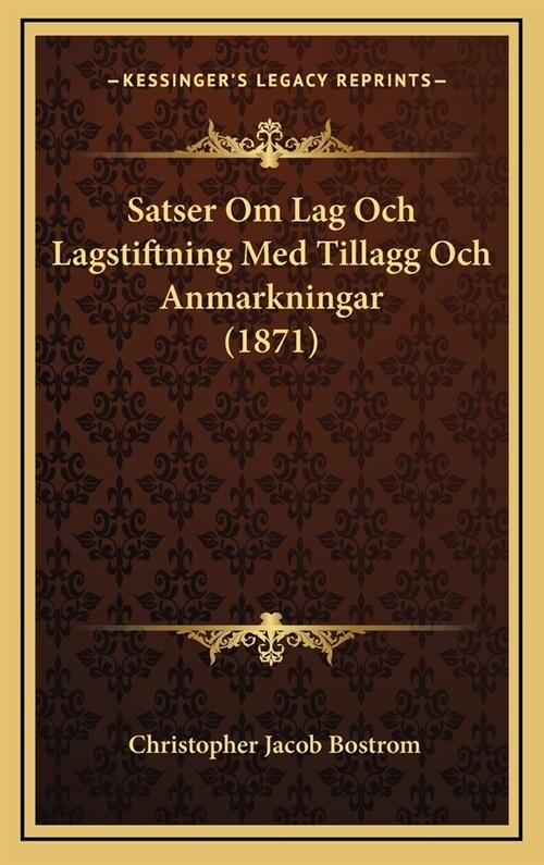 Satser Om Lag Och Lagstiftning Med Tillagg Och Anmarkningar (1871) (Hardcover)