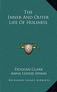 The Inner and Outer Life of Holiness (Hardcover)