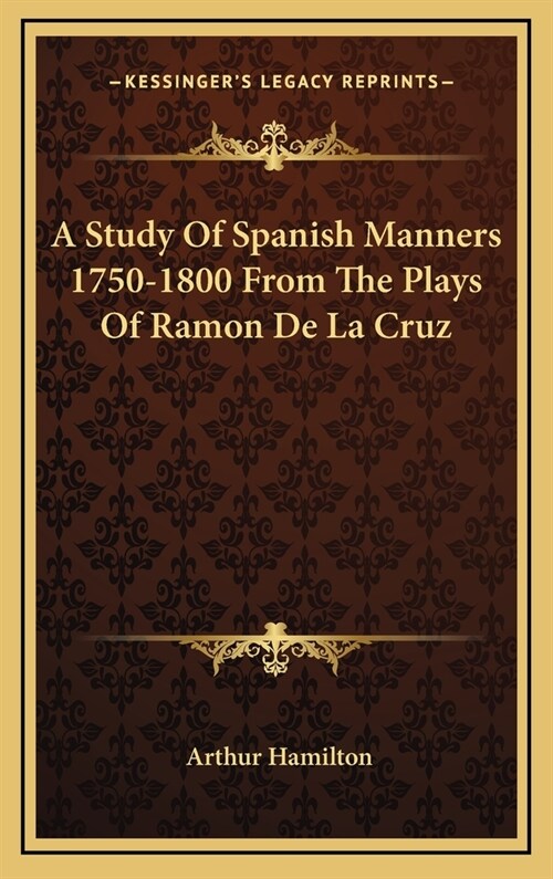 A Study of Spanish Manners 1750-1800 from the Plays of Ramon de La Cruz (Hardcover)