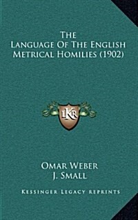The Language of the English Metrical Homilies (1902) (Hardcover)