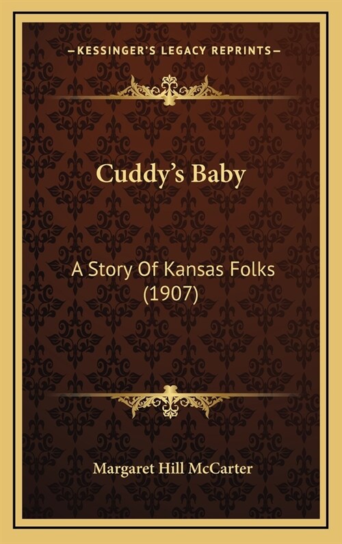 Cuddys Baby: A Story of Kansas Folks (1907) (Hardcover)