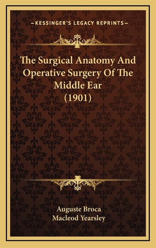 The Surgical Anatomy and Operative Surgery of the Middle Ear (1901) (Hardcover)