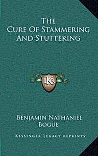 The Cure of Stammering and Stuttering (Hardcover)