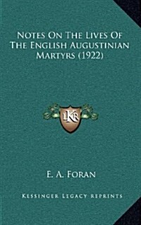 Notes on the Lives of the English Augustinian Martyrs (1922) (Hardcover)