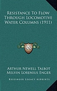 Resistance to Flow Through Locomotive Water Columns (1911) (Hardcover)