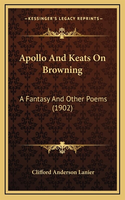 Apollo and Keats on Browning: A Fantasy and Other Poems (1902) (Hardcover)