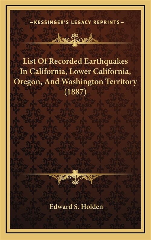 List of Recorded Earthquakes in California, Lower California, Oregon, and Washington Territory (1887) (Hardcover)