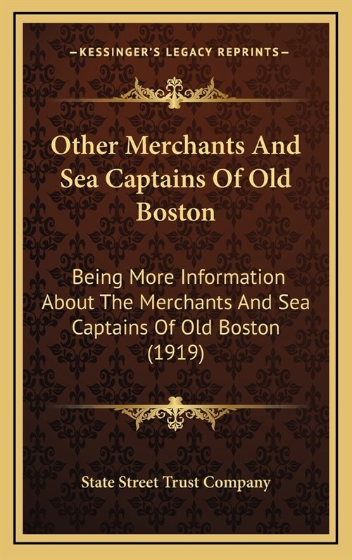 Other Merchants and Sea Captains of Old Boston: Being More Information about the Merchants and Sea Captains of Old Boston (1919) (Hardcover)