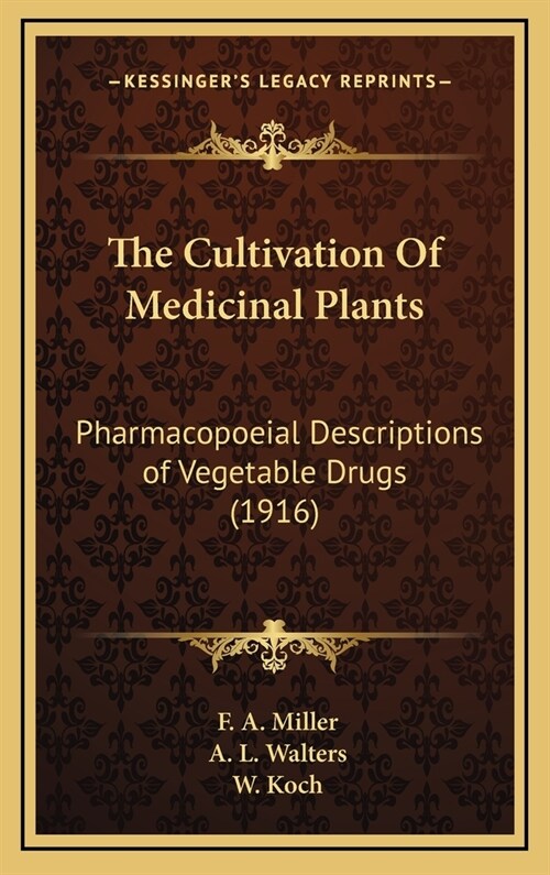 The Cultivation of Medicinal Plants: Pharmacopoeial Descriptions of Vegetable Drugs (1916) (Hardcover)