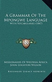 A Grammar of the Mpongwe Language: With Vocabularies (1847) (Hardcover)