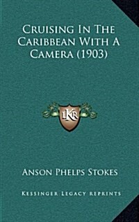 Cruising in the Caribbean with a Camera (1903) (Hardcover)
