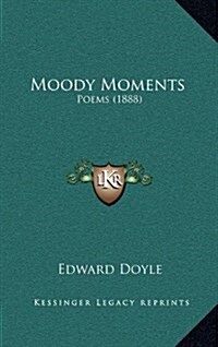 Moody Moments: Poems (1888) (Hardcover)