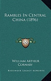 Rambles in Central China (1896) (Hardcover)