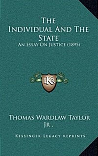 The Individual and the State: An Essay on Justice (1895) (Hardcover)