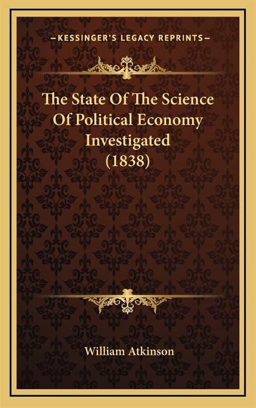 The State of the Science of Political Economy Investigated (1838) (Hardcover)