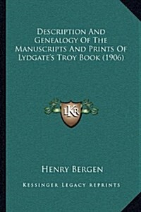 Description and Genealogy of the Manuscripts and Prints of Lydgates Troy Book (1906) (Hardcover)