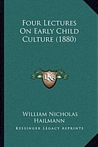 Four Lectures on Early Child Culture (1880) (Hardcover)