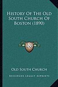 History of the Old South Church of Boston (1890) (Hardcover)