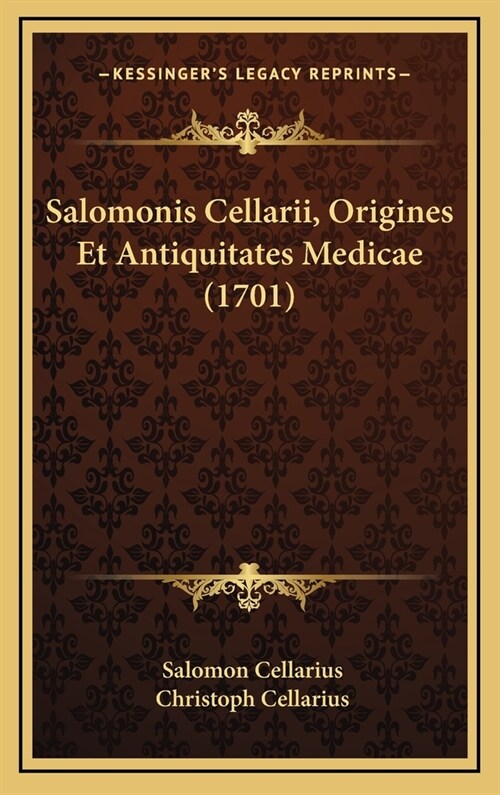 Salomonis Cellarii, Origines Et Antiquitates Medicae (1701) (Hardcover)
