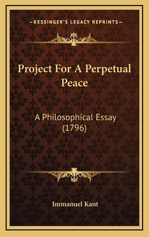 Project for a Perpetual Peace: A Philosophical Essay (1796) (Hardcover)