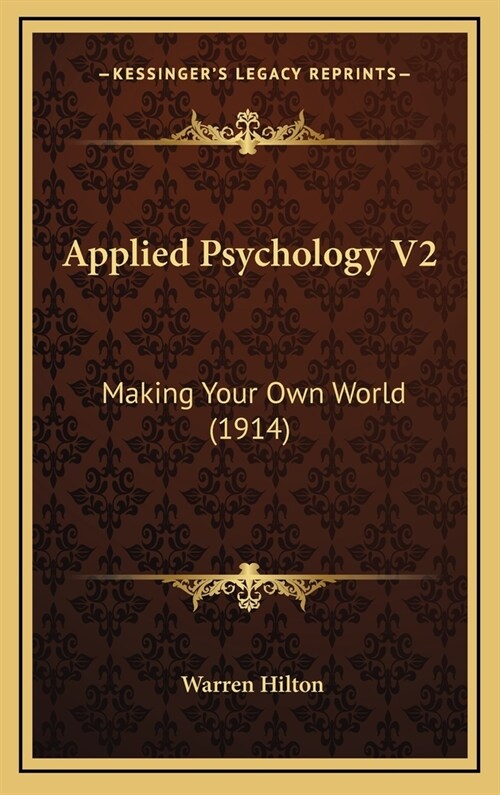 Applied Psychology V2: Making Your Own World (1914) (Hardcover)