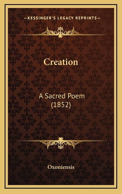 Creation: A Sacred Poem (1852) (Hardcover)