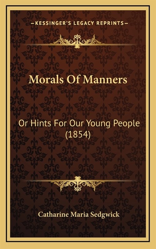 Morals of Manners: Or Hints for Our Young People (1854) (Hardcover)