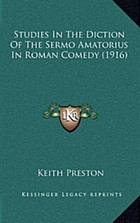 Studies in the Diction of the Sermo Amatorius in Roman Comedy (1916) (Hardcover)