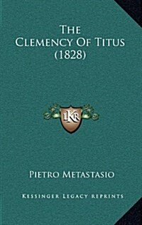 The Clemency of Titus (1828) (Hardcover)