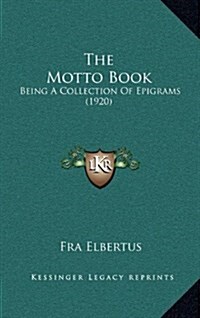 The Motto Book: Being a Collection of Epigrams (1920) (Hardcover)
