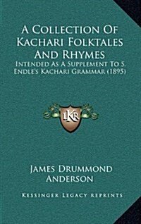 A Collection of Kachari Folktales and Rhymes: Intended as a Supplement to S. Endles Kachari Grammar (1895) (Hardcover)